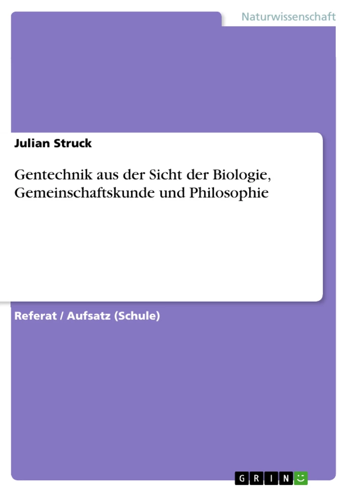 Title: Gentechnik aus der Sicht der Biologie, Gemeinschaftskunde und Philosophie