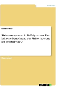 Titre: Risikomanagement in DeFi-Systemen. Eine kritische Betrachtung der Risikosteuerung am Beispiel von Q