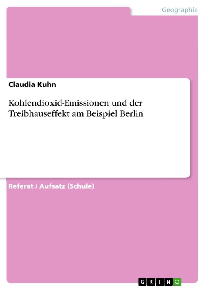 Titel: Kohlendioxid-Emissionen und der Treibhauseffekt am Beispiel Berlin