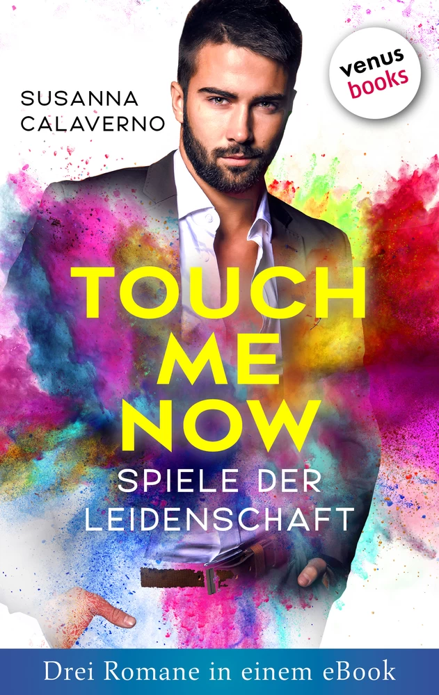 Titel: Touch me now - Spiele der Leidenschaft - Drei Romane in einem eBook