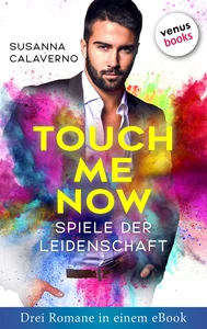 Titel: Touch me now - Spiele der Leidenschaft - Drei Romane in einem eBook