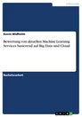 Titel: Bewertung von aktuellen Machine Learning Services basierend auf Big Data und Cloud