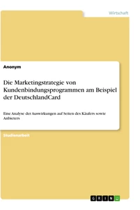 Titel: Die Marketingstrategie von Kundenbindungsprogrammen am Beispiel der DeutschlandCard