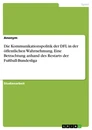 Titel: Die Kommunikationspolitik der DFL in der öffentlichen Wahrnehmung. Eine Betrachtung anhand des Restarts der Fußball-Bundesliga