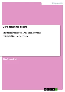 Titre: Stadtexkursion: Das antike und mittelalterliche Trier