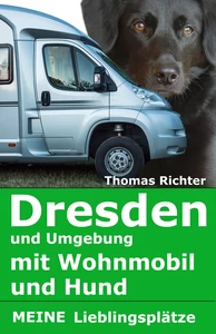 Titel: Dresden und Umgebung mit Wohnmobil und Hund. Meine Lieblingsplätze