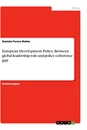 Titel: European Development Policy. Between global leadership role and policy coherence gap