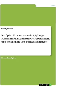 Título: Kraftplan für eine gesunde 19-jährige Studentin. Muskelaufbau, Gewebestraffung und Beseitigung von Rückenschmerzen