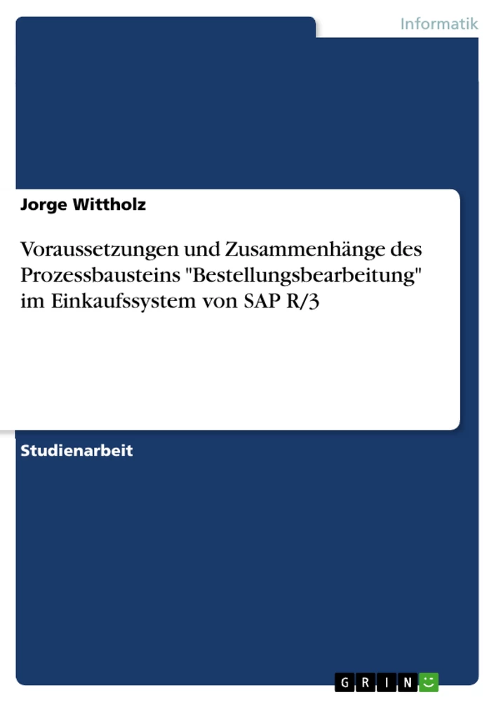 Titel: Voraussetzungen und Zusammenhänge des Prozessbausteins "Bestellungsbearbeitung" im Einkaufssystem von SAP R/3