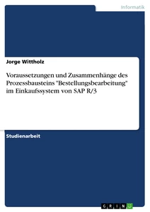 Title: Voraussetzungen und Zusammenhänge des Prozessbausteins "Bestellungsbearbeitung" im Einkaufssystem von SAP R/3