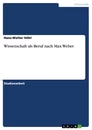 Titel: Wissenschaft als Beruf nach Max Weber