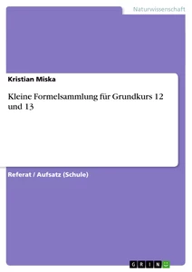 Titel: Kleine Formelsammlung für Grundkurs 12 und 13