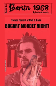 Titel: Bogart mordet nicht! Berlin 1968 Kriminalroman Band 14