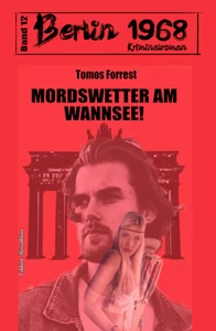 Titel: Mordswetter am Wannsee! Berlin 1968 Kriminalroman Band 12
