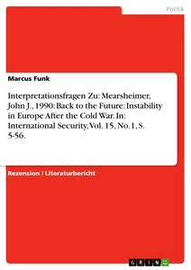 Titre: Interpretationsfragen Zu: Mearsheimer, John J., 1990: Back to the Future: Instability in Europe After the Cold War. In: International Security, Vol. 15, No.1, S. 5-56.