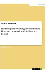 Título: Humankapitalbewertung in Unternehmen. Firmenwertmethode und Saarbrücker Formel
