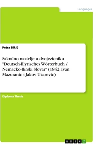 Título: Sakralno nazivlje u dvojezicniku "Deutsch-Illyrisches Wörterbuch / Nemacko-Ilirski Slovar" (1842, Ivan Mazuranic i Jakov Uzarevic)