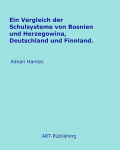 Titel: Ein Vergleich der Schulsysteme von Bosnien und Herzegowina, Deutschland und Finnland.