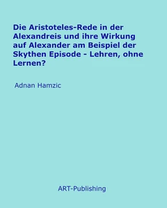 Titel: Die Aristoteles-Rede in der Alexandreis und ihre Wirkung auf Alexander am Beispiel der Skythen Episode