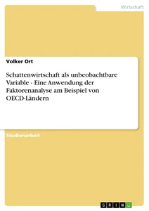 Título: Schattenwirtschaft als unbeobachtbare Variable - Eine Anwendung der Faktorenanalyse am Beispiel von OECD-Ländern