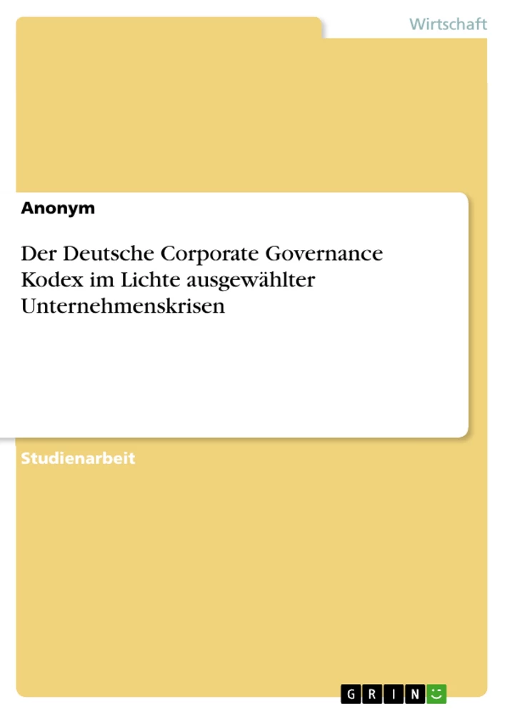 Titel: Der Deutsche Corporate Governance Kodex im Lichte ausgewählter Unternehmenskrisen