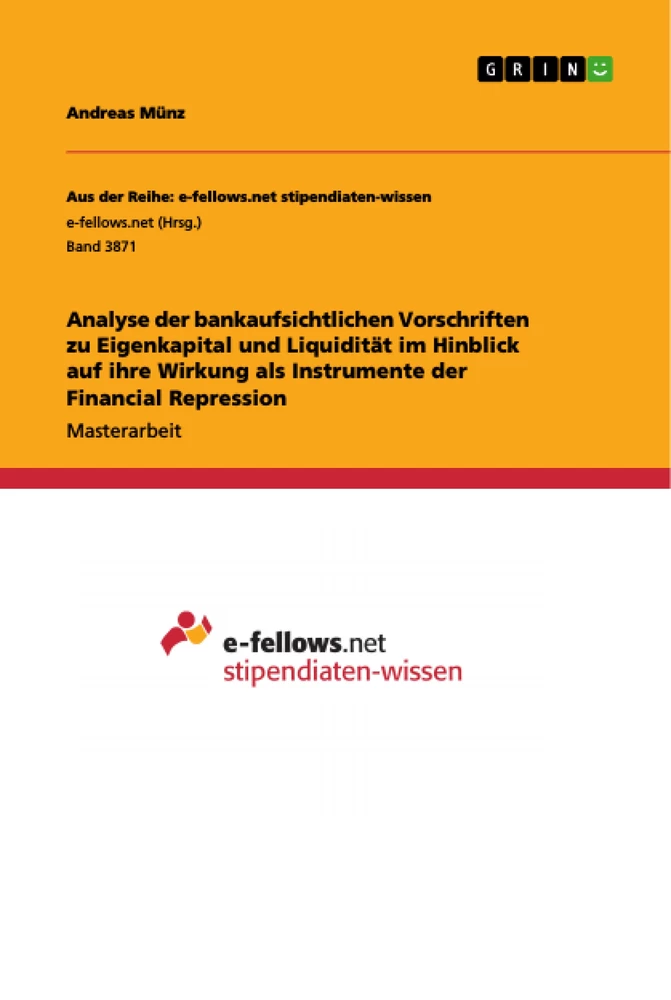 Titel: Analyse der bankaufsichtlichen Vorschriften zu Eigenkapital und Liquidität im Hinblick auf ihre Wirkung als Instrumente der Financial Repression