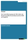 Title: Die Umweltbewegung der 80er Jahre der Bundesrepublik Deutschland und der DDR im Vergleich