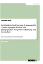 Titel: Fachdidaktisches Wissen im Bewegungsfeld "Laufen, Springen, Werfen". Die pädagogischen Perspektiven Leistung und Gesundheit