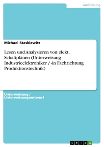 Titre: Lesen und Analysieren von elekt. Schaltplänen (Unterweisung Industrieelektroniker / -in Fachrichtung Produktionstechnik)
