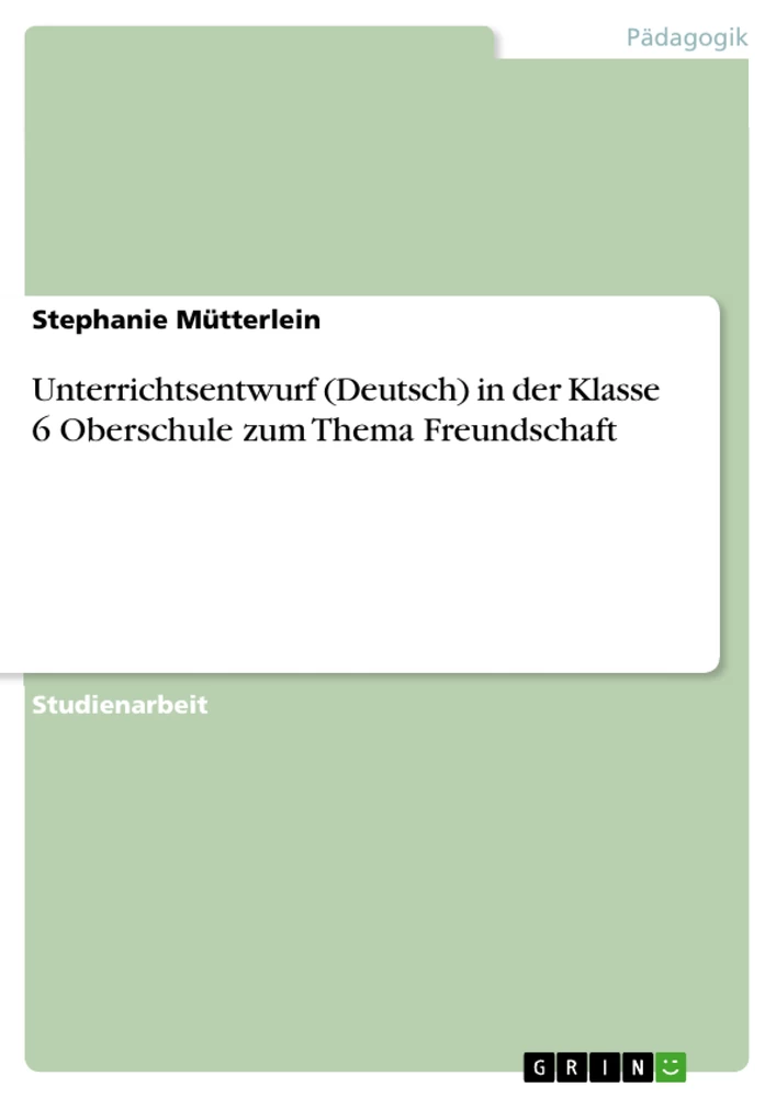 Title: Unterrichtsentwurf (Deutsch) in der Klasse 6 Oberschule zum Thema Freundschaft