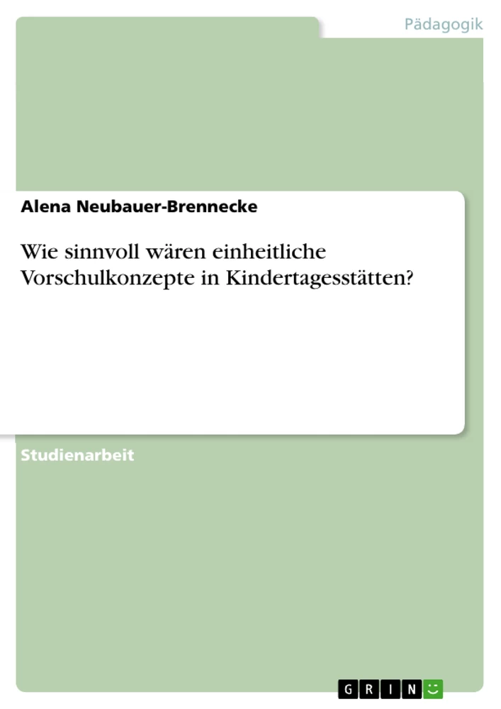 Titre: Wie sinnvoll wären einheitliche Vorschulkonzepte in Kindertagesstätten?