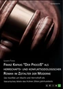 Title: Franz Kafkas "Der Proceß" alsherrschafts- und konfliktsoziologischer Roman im Zeitalter der Moderne. Der Konflikt um Macht und Herrschaft als literarisches Motiv des frühen 20ten Jahrhunderts