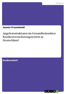 Title: Angebotsstrukturen im Gesundheitssektor. Krankenversicherungssystem in Deutschland
