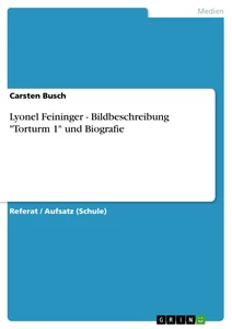 Titel: Lyonel Feininger - Bildbeschreibung "Torturm 1" und Biografie