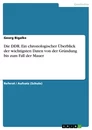 Title: Die DDR. Ein chronologischer Überblick der wichtigsten Daten von der Gründung bis zum Fall der Mauer