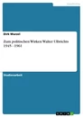 Título: Zum politischen Wirken Walter Ulbrichts 1945 - 1961