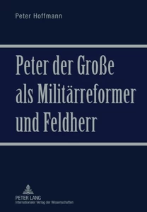 Title: Peter der Große als Militärreformer und Feldherr