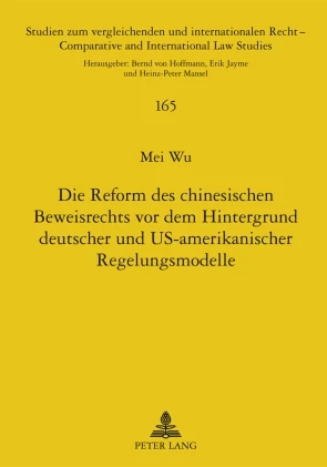 Titel: Die Reform des chinesischen Beweisrechts vor dem Hintergrund deutscher und US-amerikanischer Regelungsmodelle