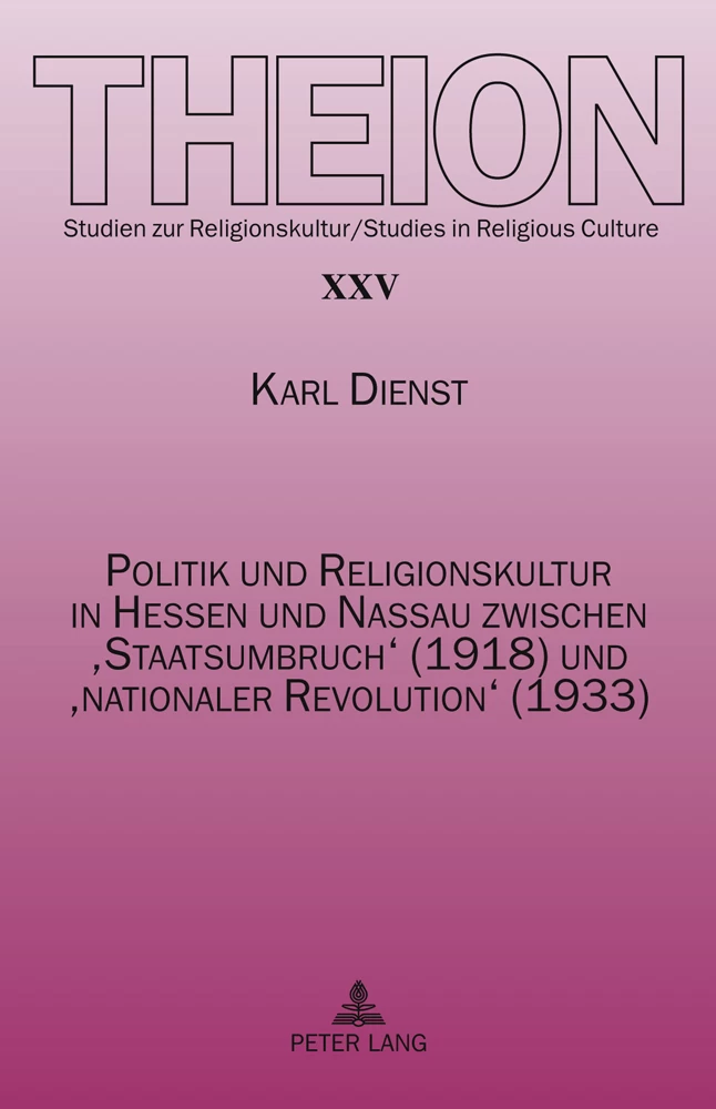 Titel: Politik und Religionskultur in Hessen und Nassau zwischen ‘Staatsumbruch’ (1918) und ‘nationaler Revolution’ (1933)