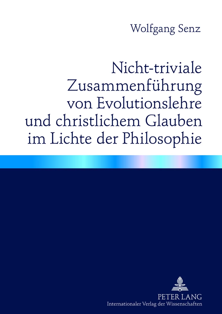Titel: Nicht-triviale Zusammenführung von Evolutionslehre und christlichem Glauben im Lichte der Philosophie