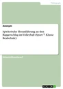 Title: Spielerische Heranführung an den Baggerschlag im Volleyball (Sport 7. Klasse Realschule)
