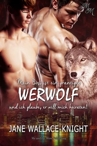 Titel: Mein Boss ist ein grantiger Werwolf und ich glaube, er will mich heiraten!