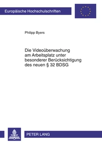 Title: Die Videoüberwachung am Arbeitsplatz unter besonderer Berücksichtigung des neuen § 32 BDSG