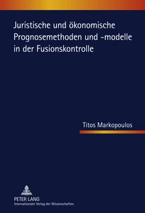 Title: Juristische und ökonomische Prognosemethoden und -modelle in der Fusionskontrolle