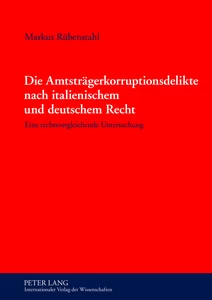 Titel: Die Amtsträgerkorruptionsdelikte nach italienischem und deutschem Recht