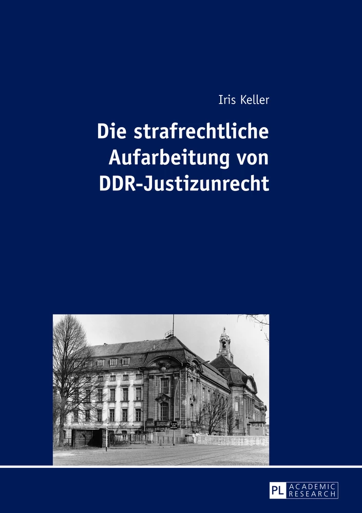 Titel: Die strafrechtliche Aufarbeitung von DDR-Justizunrecht