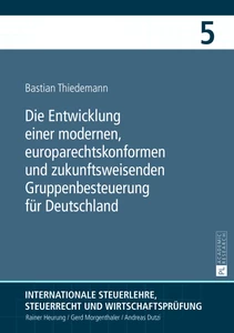Title: Die Entwicklung einer modernen, europarechtskonformen und zukunftsweisenden Gruppenbesteuerung für Deutschland