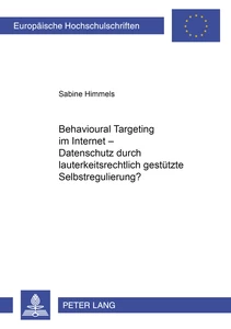 Title: Behavioural Targeting im Internet – Datenschutz durch lauterkeitsrechtlich gestützte Selbstregulierung?