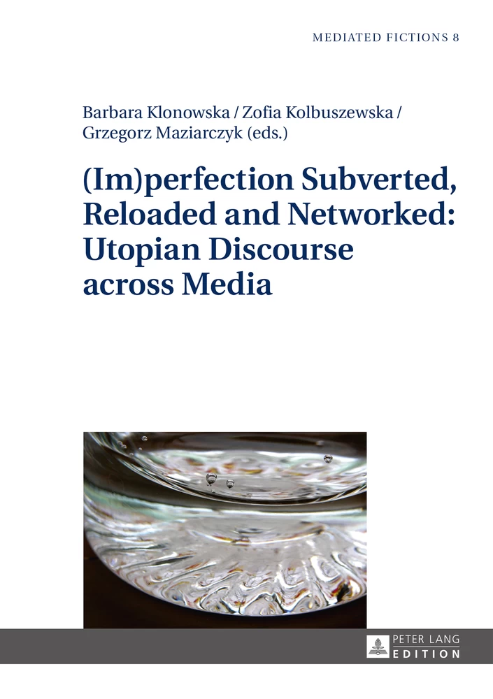 Title: (Im)perfection Subverted, Reloaded and Networked: Utopian Discourse across Media