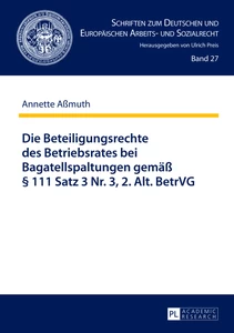 Title: Die Beteiligungsrechte des Betriebsrates bei Bagatellspaltungen gemäß § 111 Satz 3 Nr. 3, 2. Alt. BetrVG